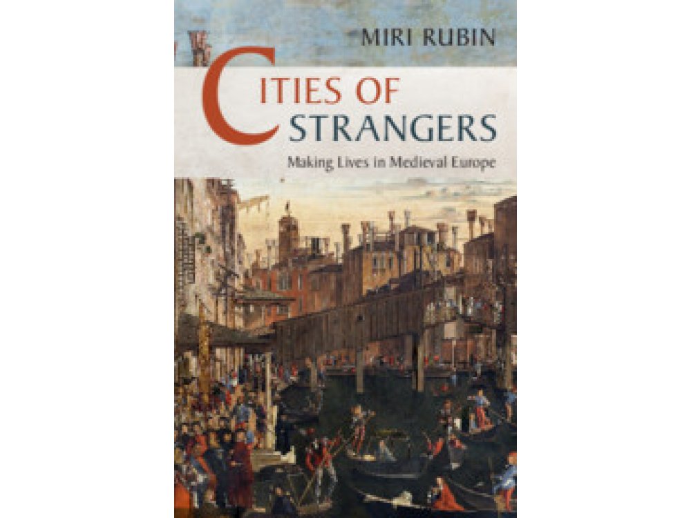 Cities of Strangers: Making Lives in Medieval Europe