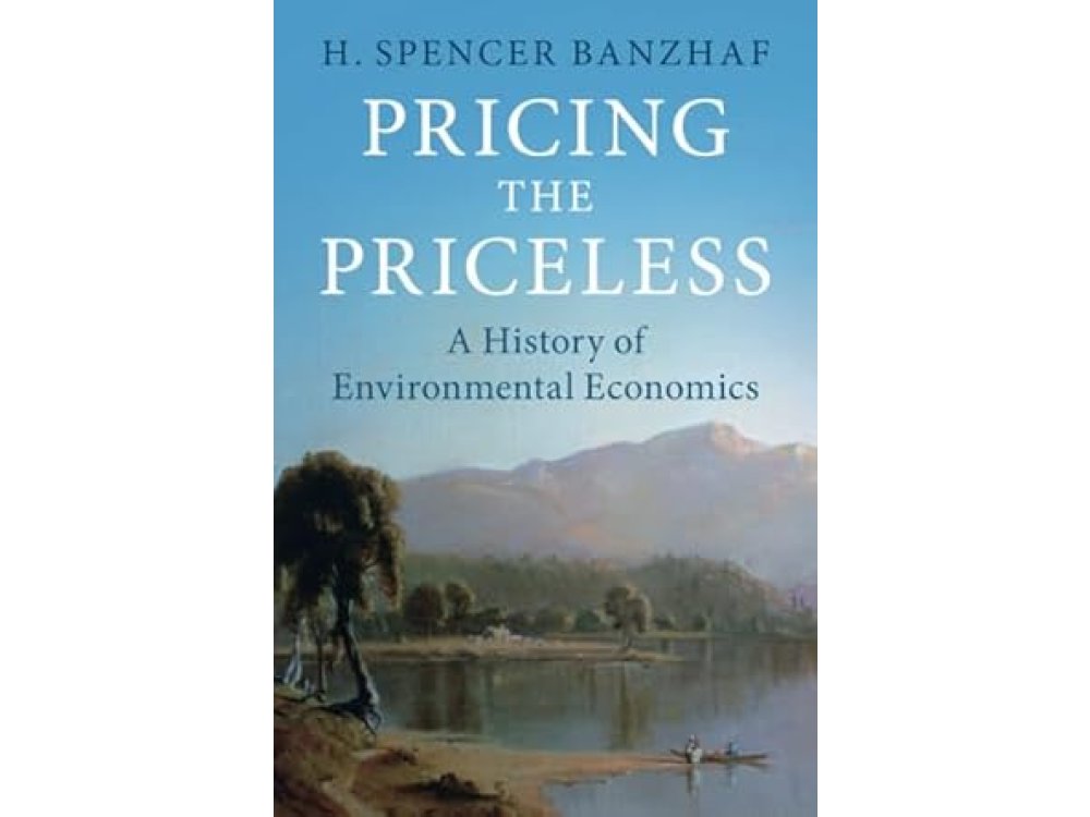 Pricing the Priceless: A History of Environmental Economics