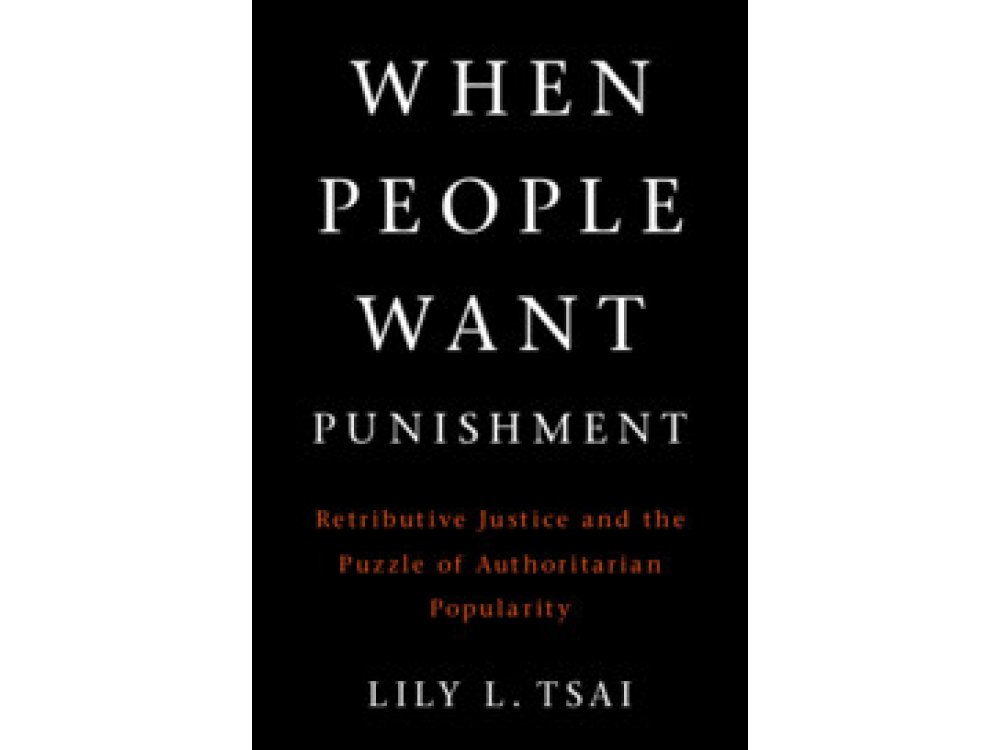 When People Want Punishment: Retributive Justice and the Puzzle of Authoritarian Popularity