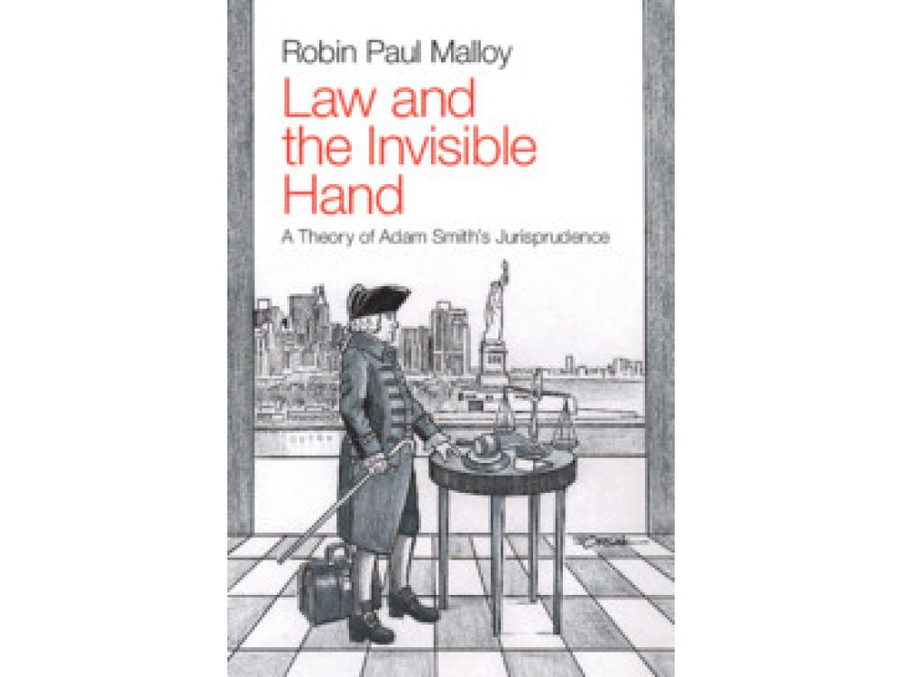 Law and the Invisible Hand: A Theory of Adam Smith's Jurisprudence