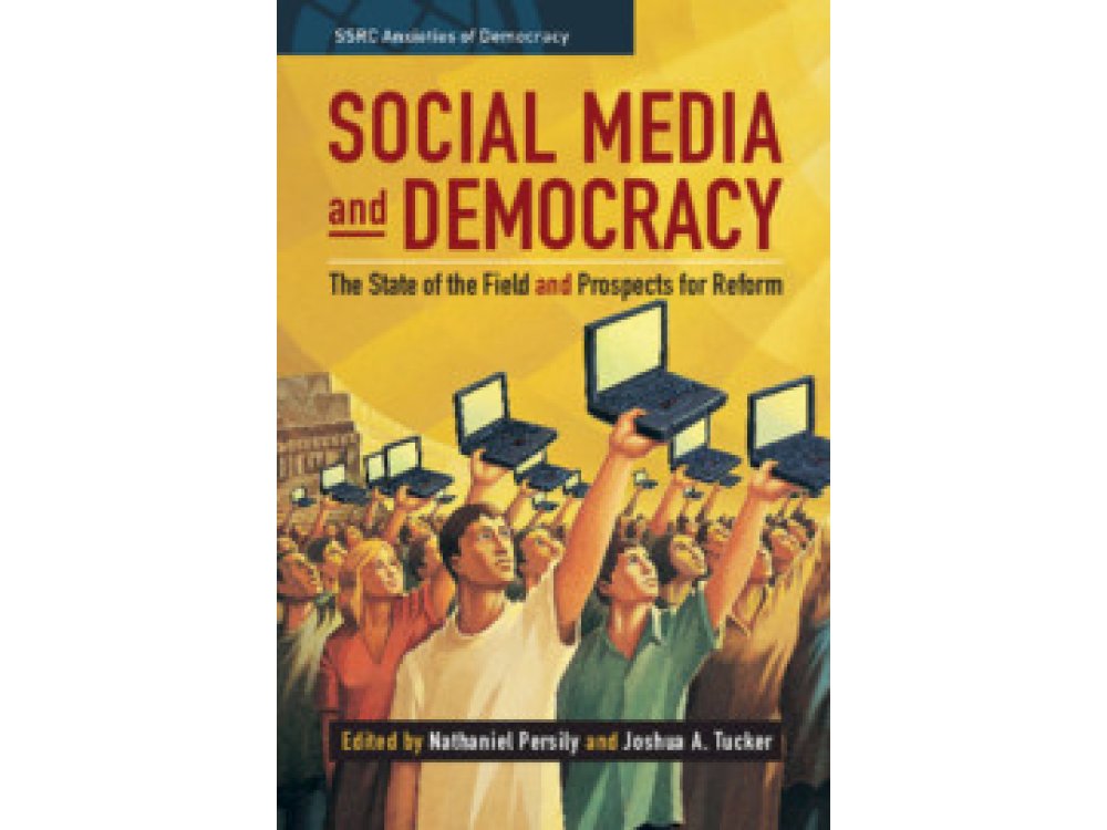 Social Media and Democracy: The State of the Field, Prospects for Reform