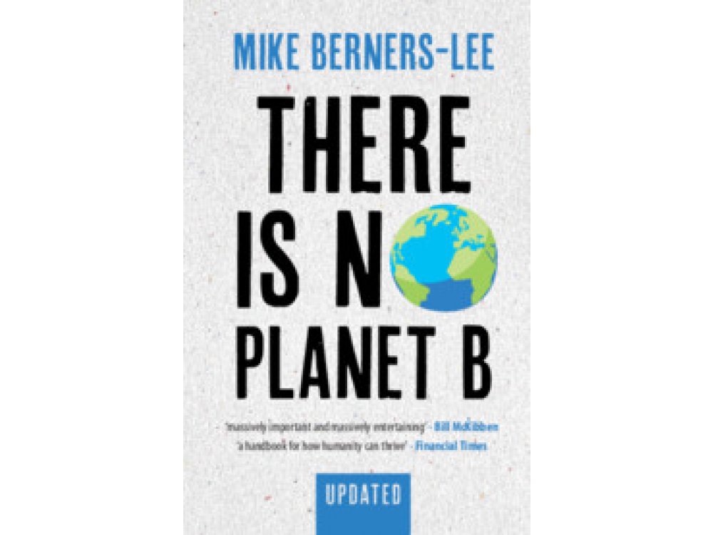 There Is No Planet B: A Handbook for the Make or Break Years – Updated Edition