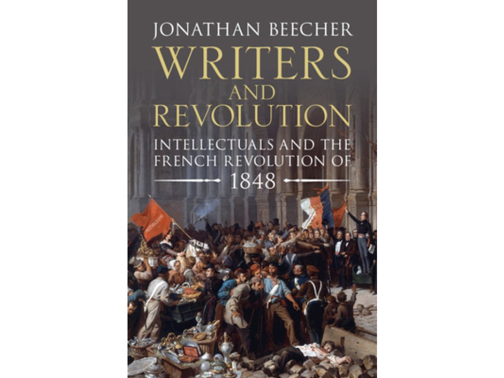 Writers and Revolution: Intellectuals and the French Revolution of 1848