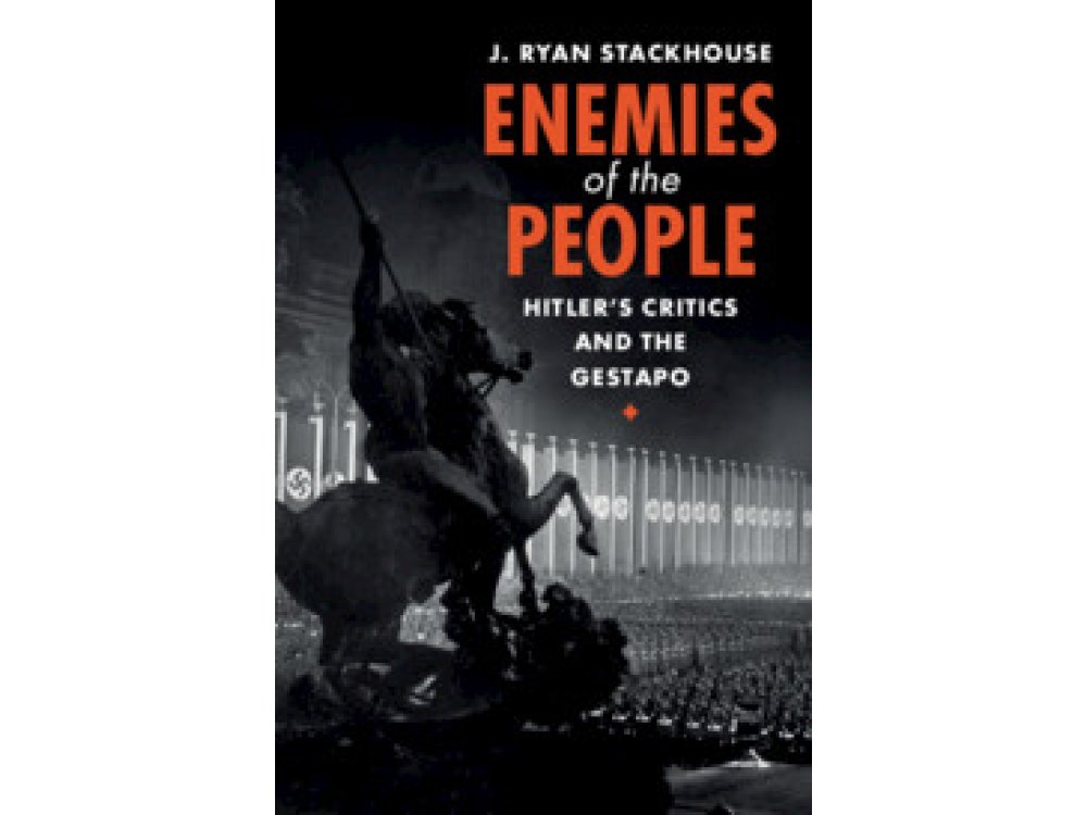 Enemies of the People: Hitler's Critics and the Gestapo