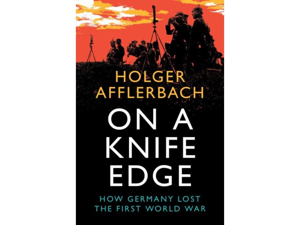 On a Knife Edge: How Germany Lost the First World War
