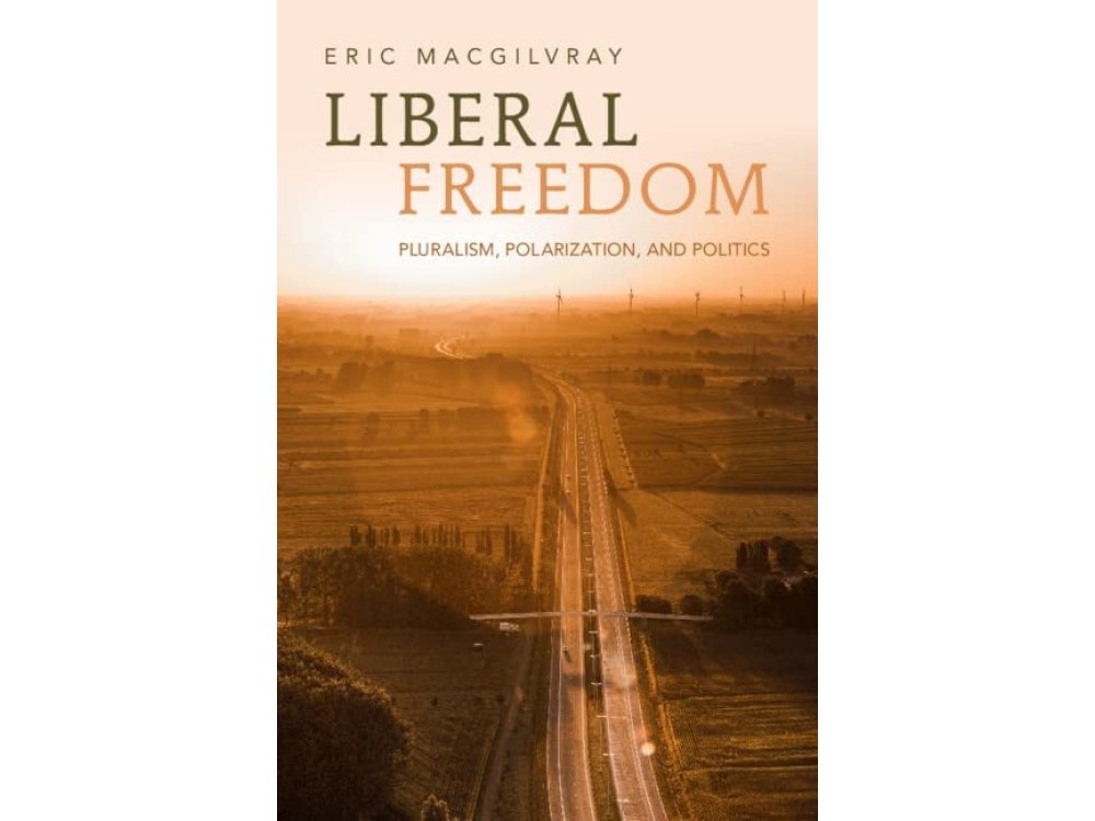 Liberal Freedom: Pluralism, Polarization, and Politics