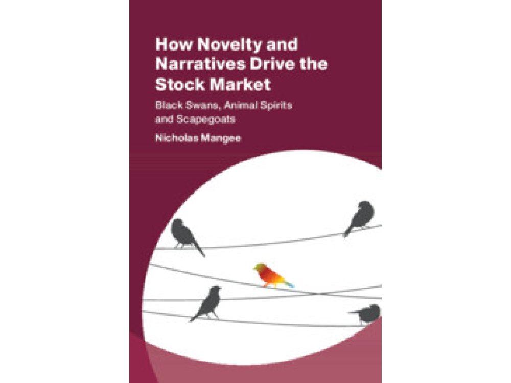 How Novelty and Narratives Drive the Stock Market: Black Swans, Animal Spirits and Scapegoats