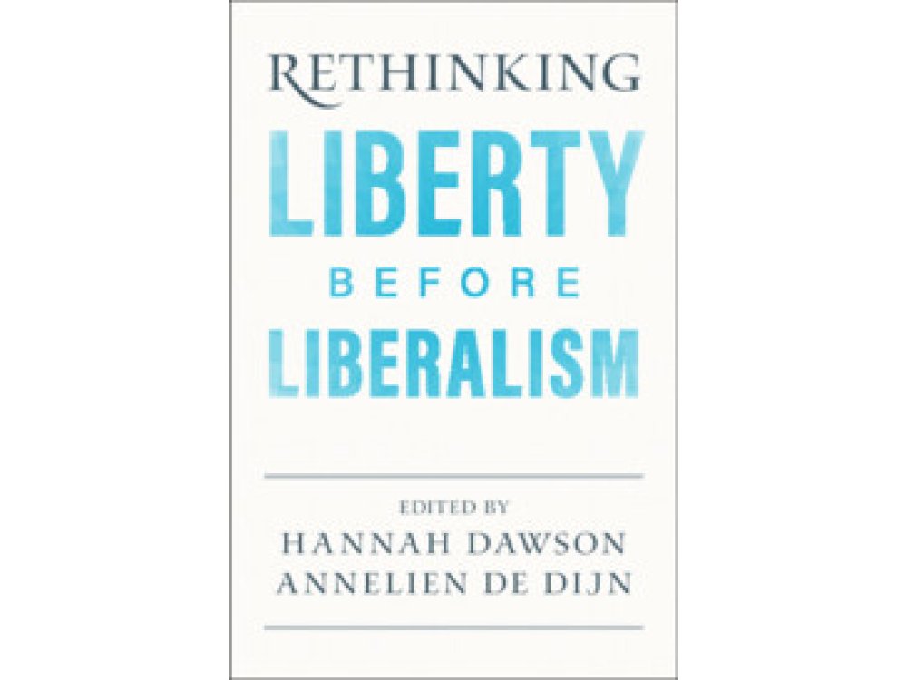 Rethinking Liberty Before Liberalism