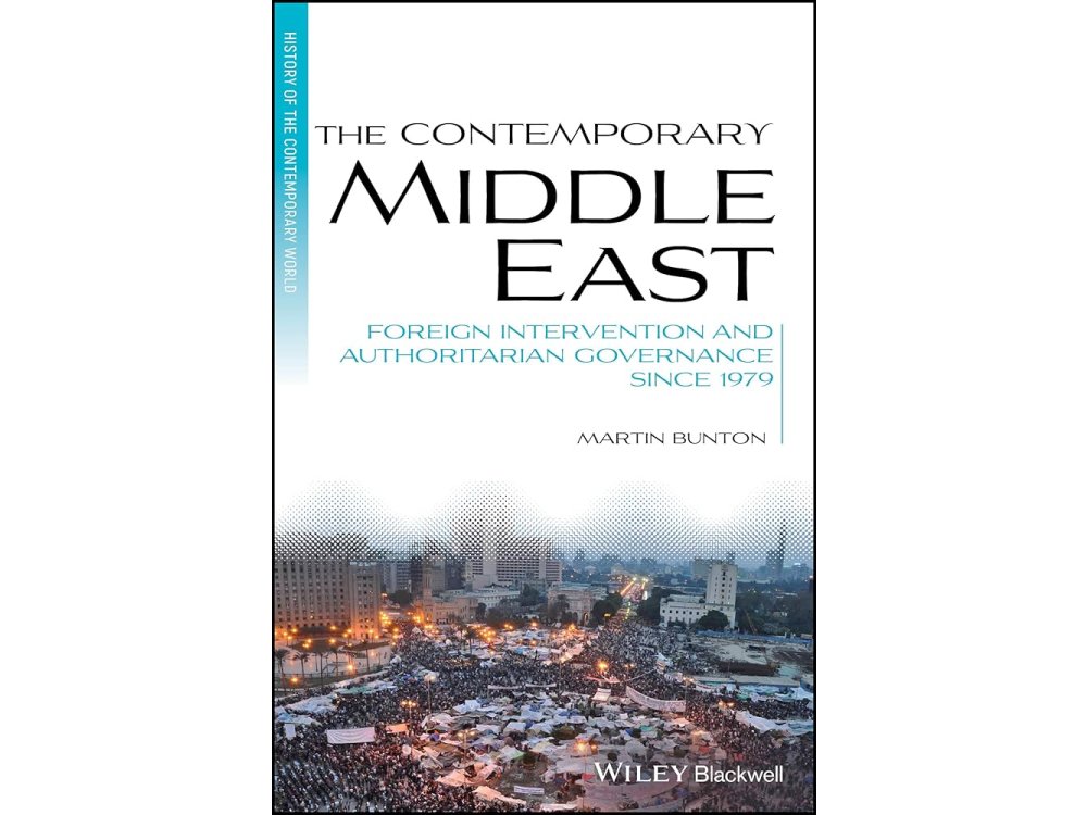 The Contemporary Middle East: Foreign Intervention and Authoritarian Governance Since 1979