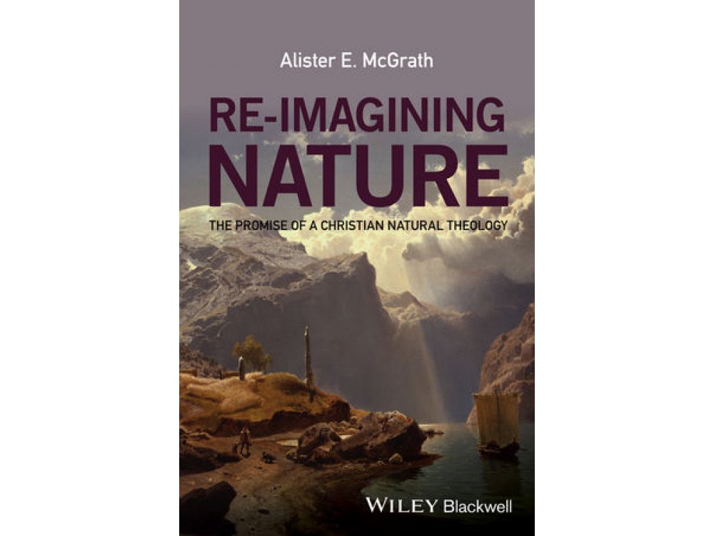 Re-Imagining Nature: The Promise of a Christian Natural Theology