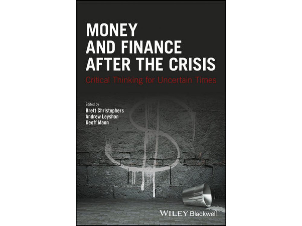 Money and Finance After the Crisis: Critical Thinking for Uncertain Times