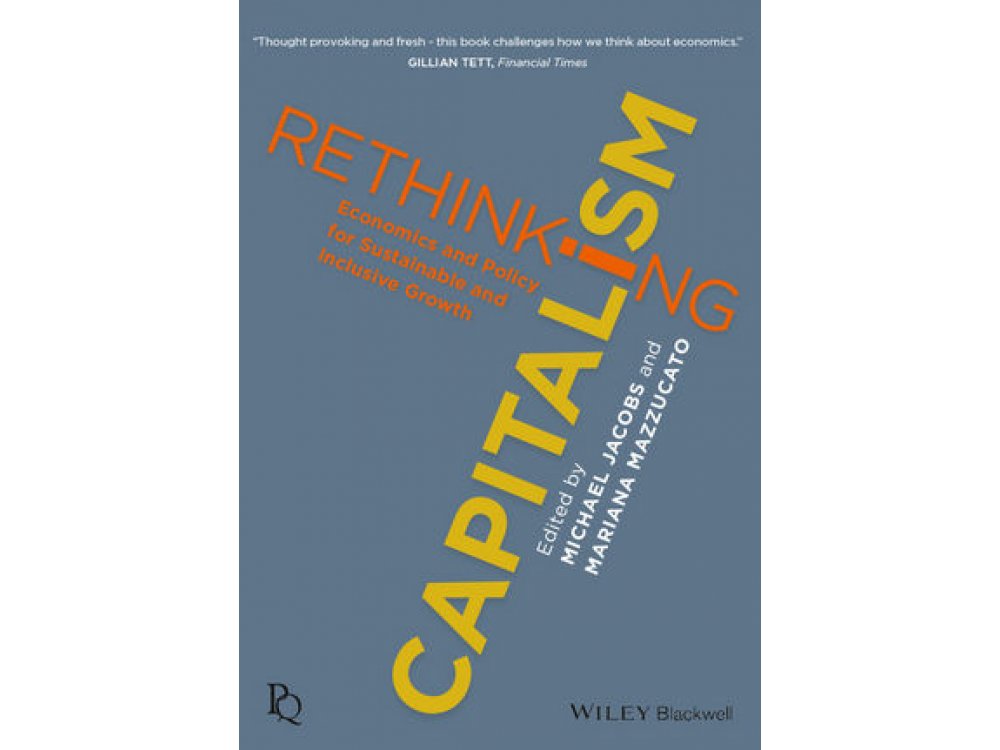 Rethinking Capitalism : Economics and Policy for Sustainable and Inclusive Growth