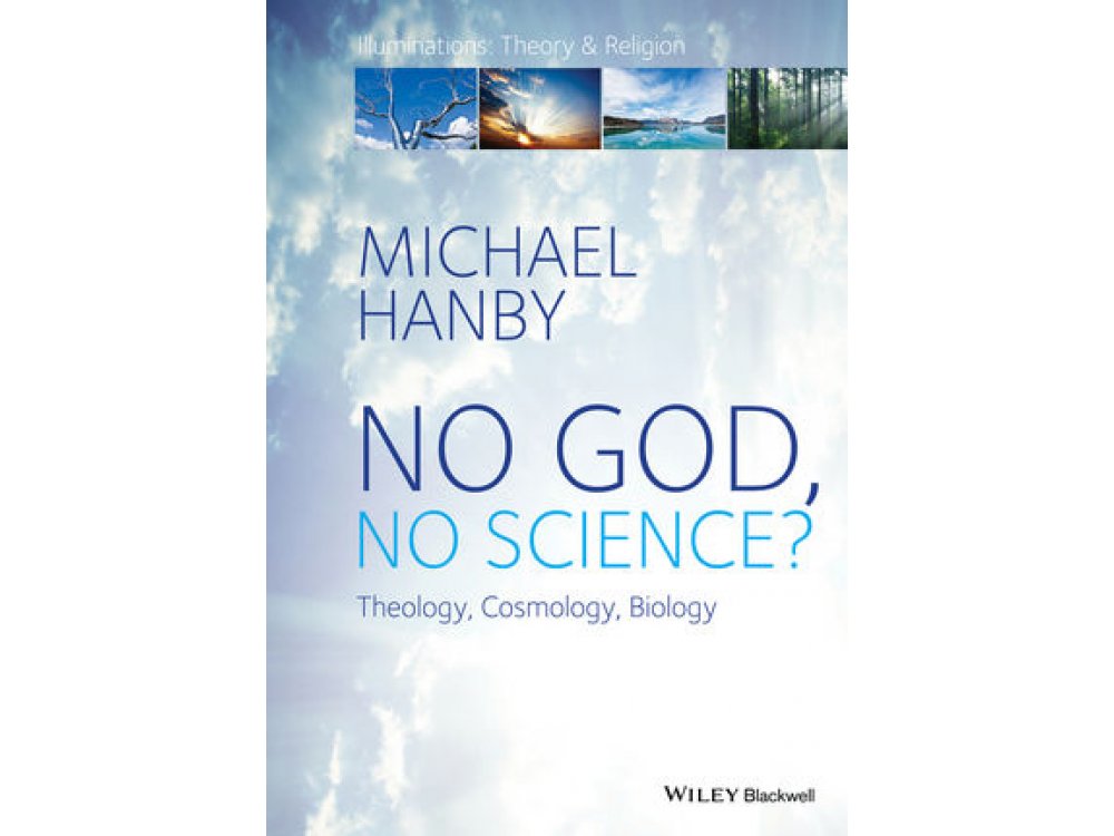 No God, No Science? Theology, Cosmology, Biology