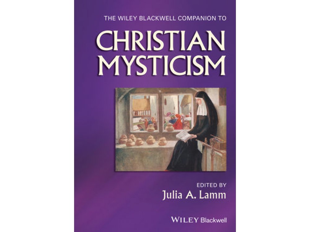 The Wiley-Blackwell Companion to Christian Mysticism