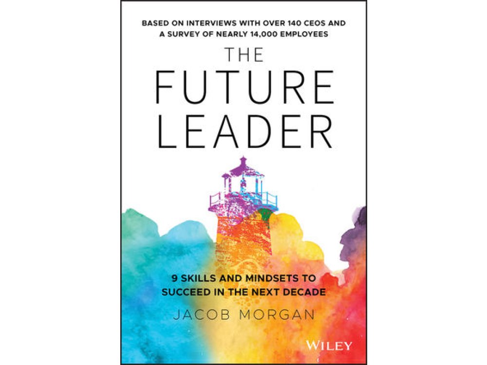 The Future Leader: 9 Skills and Mindsets to Succeed in the Next Decade