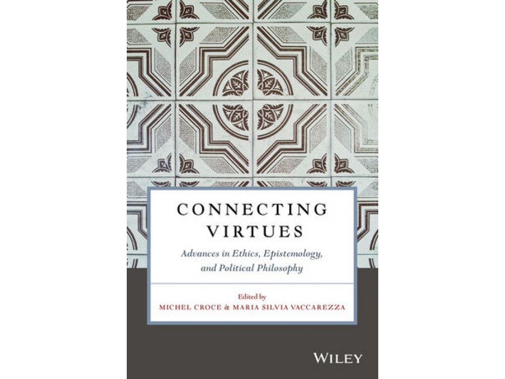 Connecting Virtues: Advances in Ethics, Epistemology, and Political Philosophy