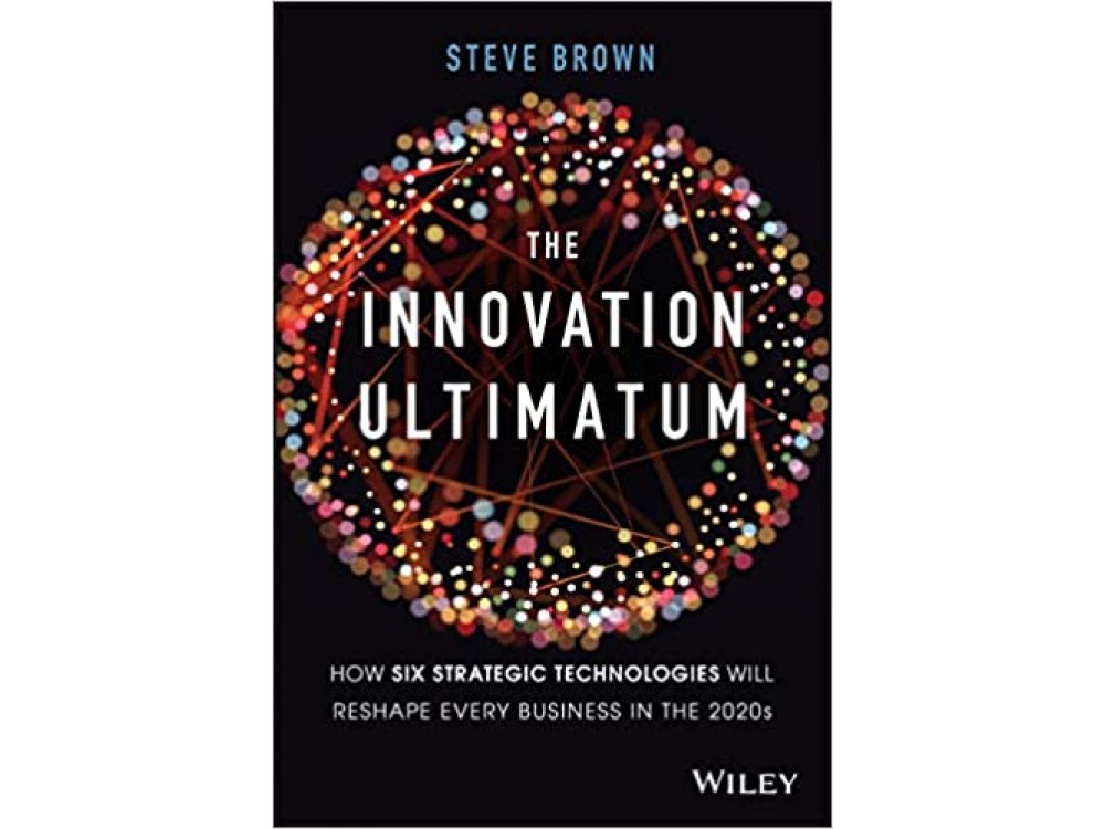 Innovation Ultimatum: How Six Strategic Technologies Will Reshape Every Business in the 2020s