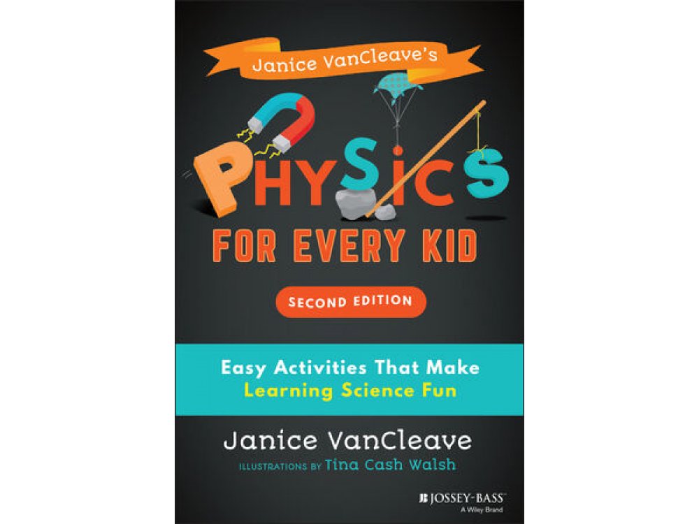 Janice VanCleave's Physics for Every Kid: Easy Activities That Make Learning Science Fun