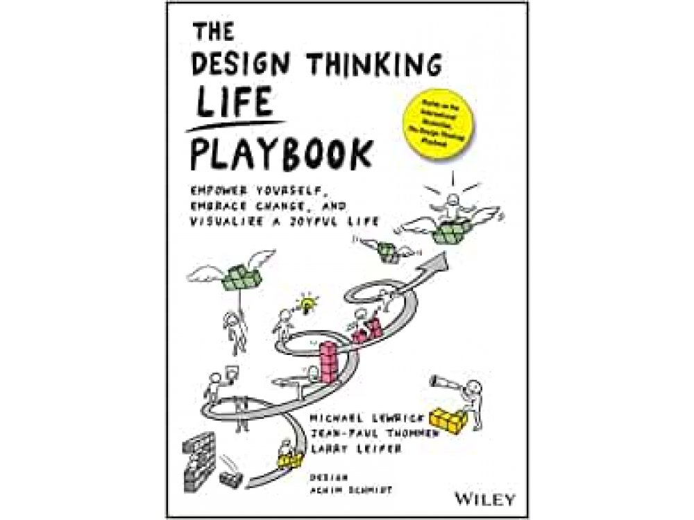 The Design Thinking Life Playbook: Empower Yourself, Embrace Change, and Visualize a Joyful Life