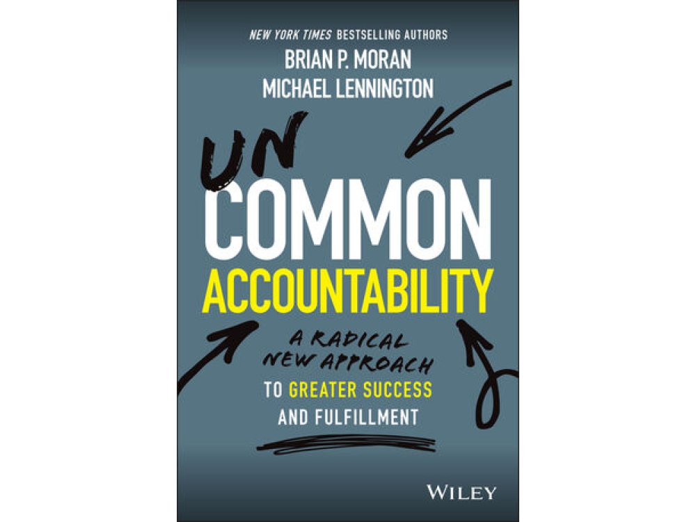 Uncommon Accountability: A Radical New Approach To Greater Success and Fulfillment