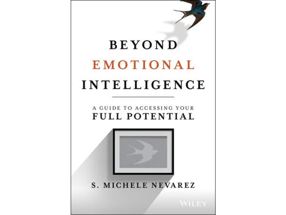 Beyond Emotional Intelligence: A Guide to Accessing Your Full Potential