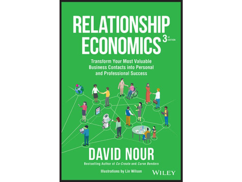 Relationship Economics: Transform Your Most Valuable Business Contacts Into Personal and Professional Success