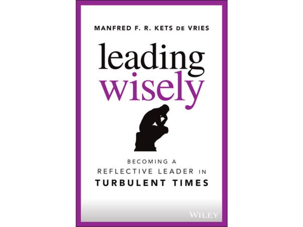 Leading Wisely: Becoming a Reflective Leader in Turbulent Times