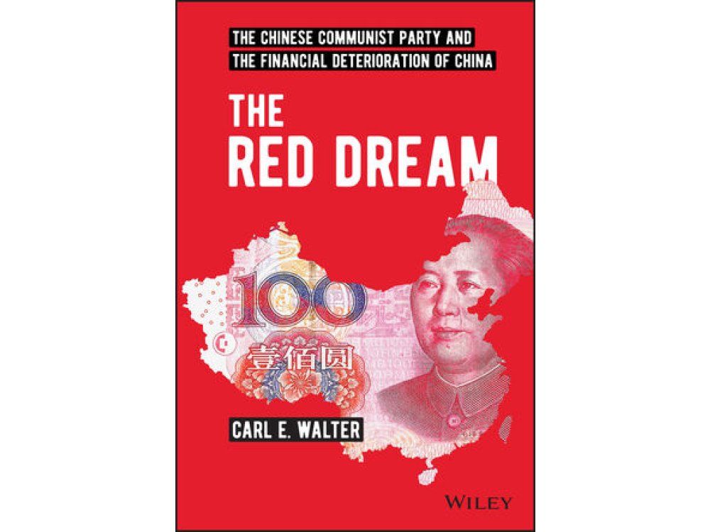 The Red Dream: The Chinese Communist Party and the Financial Deterioration of China