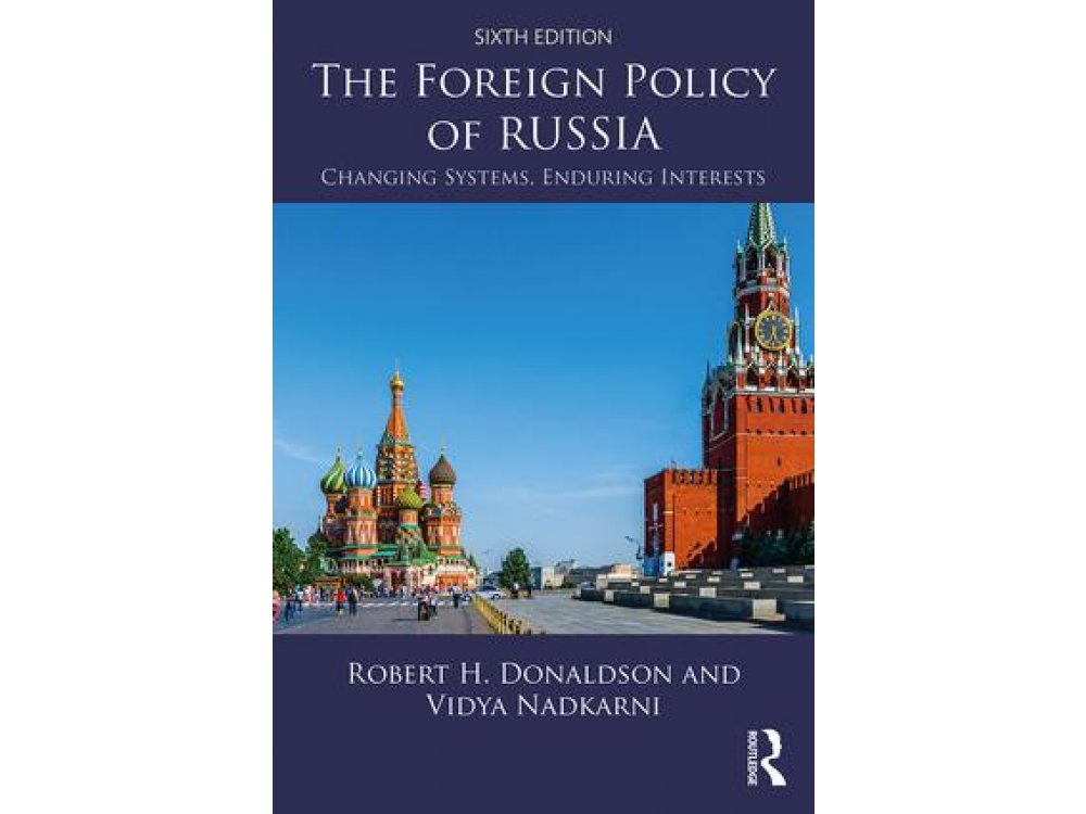 The Foreign Policy of Russia: Changing Systems, Enduring Interests