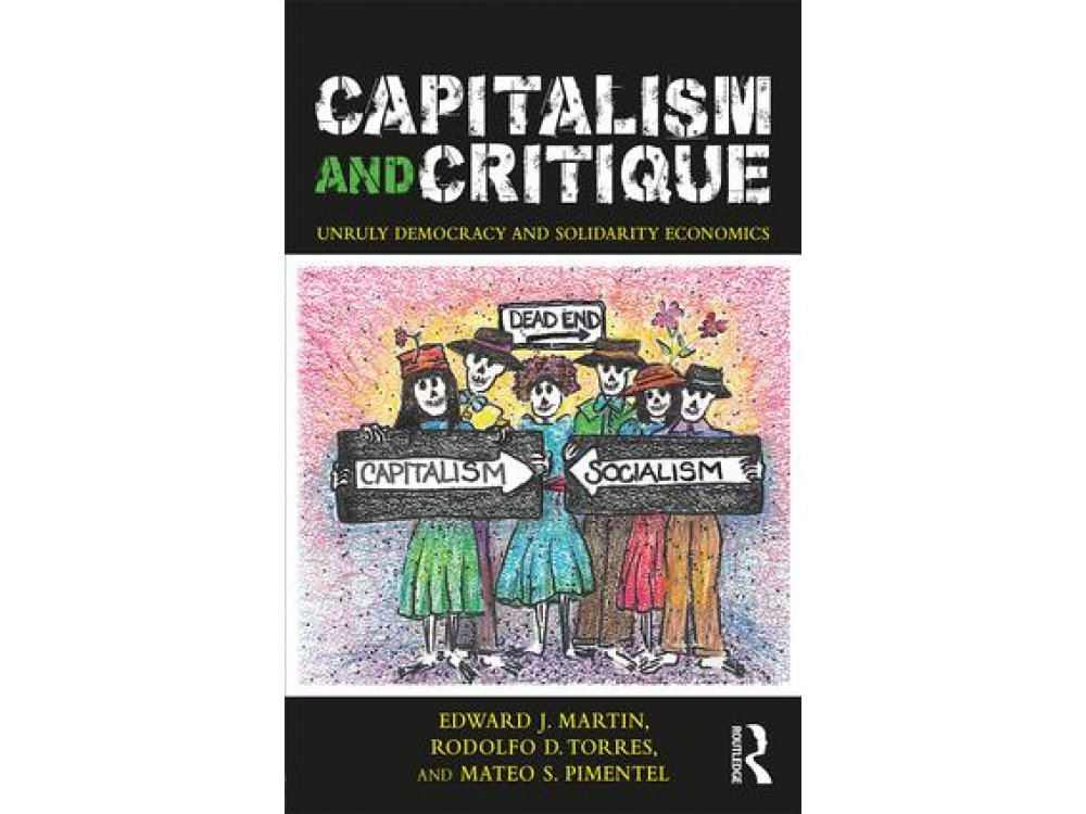 Capitalism and Critique: Unruly Democracy and Solidarity Economics