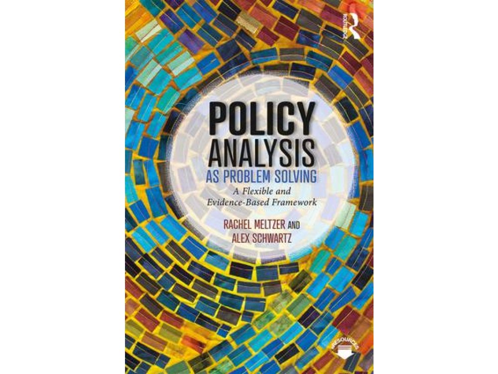 Policy Analysis as Problem Solving: A Flexible and Evidence-Based Framework