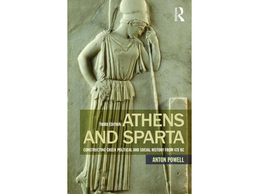 Athens and Sparta: Constructing Greek Political and Social History from 478 BC