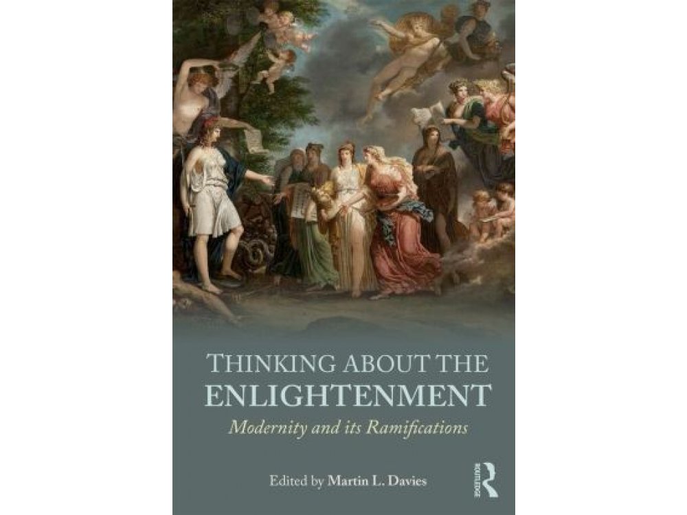 Thinking About the Enlightenment: Modernity and its Ramifications