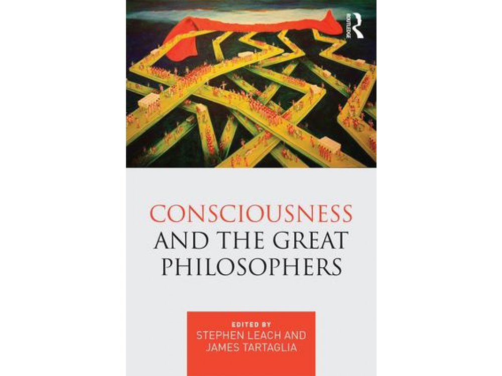 Consciousness and the Great Philosophers: What would they have said about our mind-body problem?