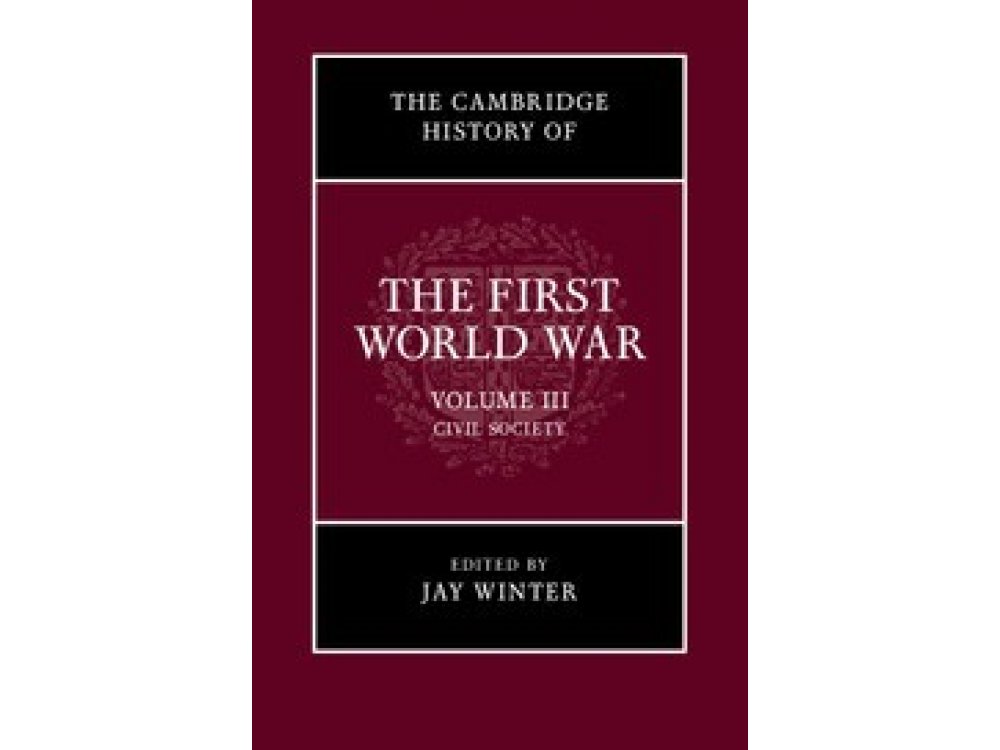 The Cambridge History of the First World War: Volume 3. Civil Society
