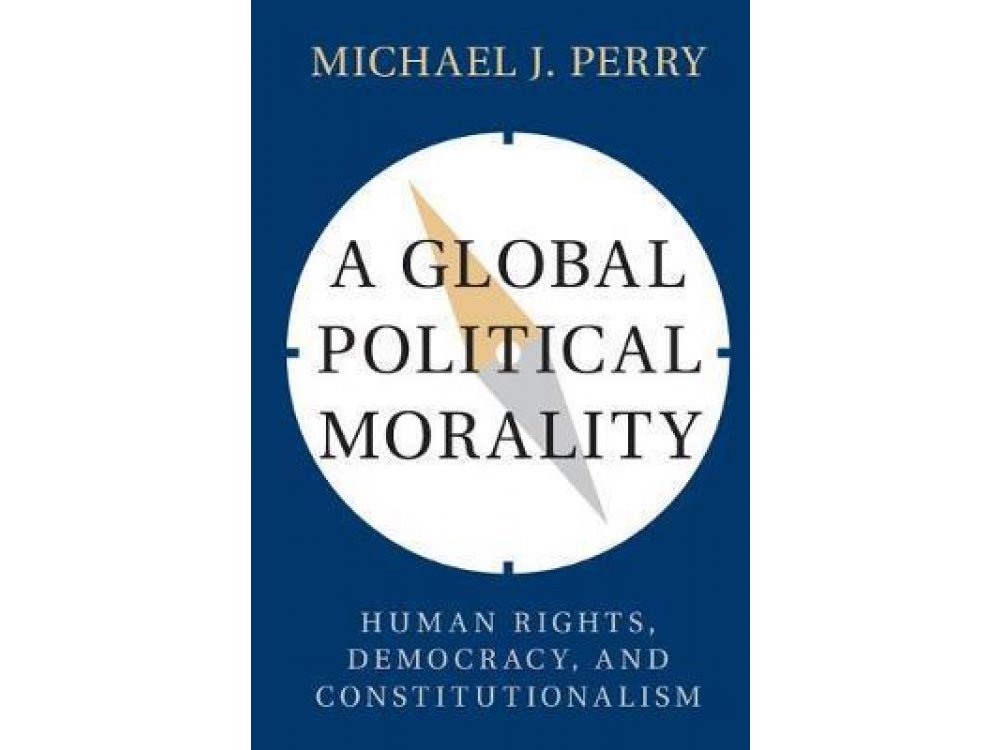 A Global Political Morality: Human Rights, Democracy, and Constitutionalism