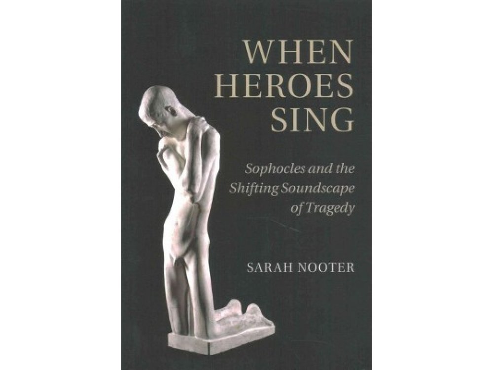 When Heroes Sing: Sopholces and the Shifting Soundscape of Tragedy