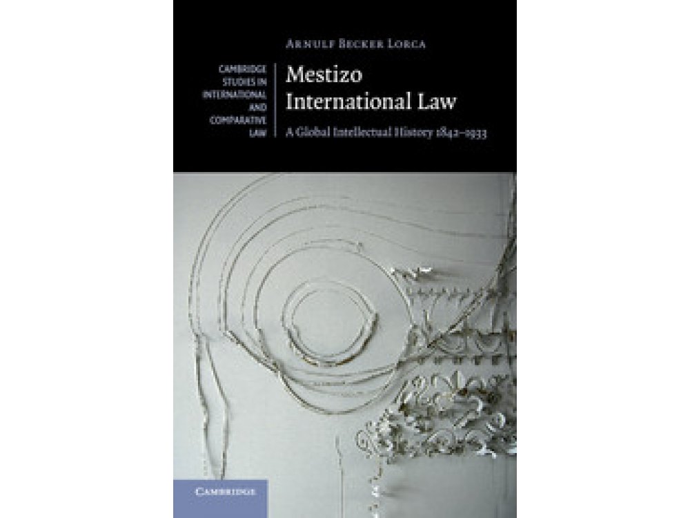 Mestizo International Law: A Global Intellectual History 1842-1933