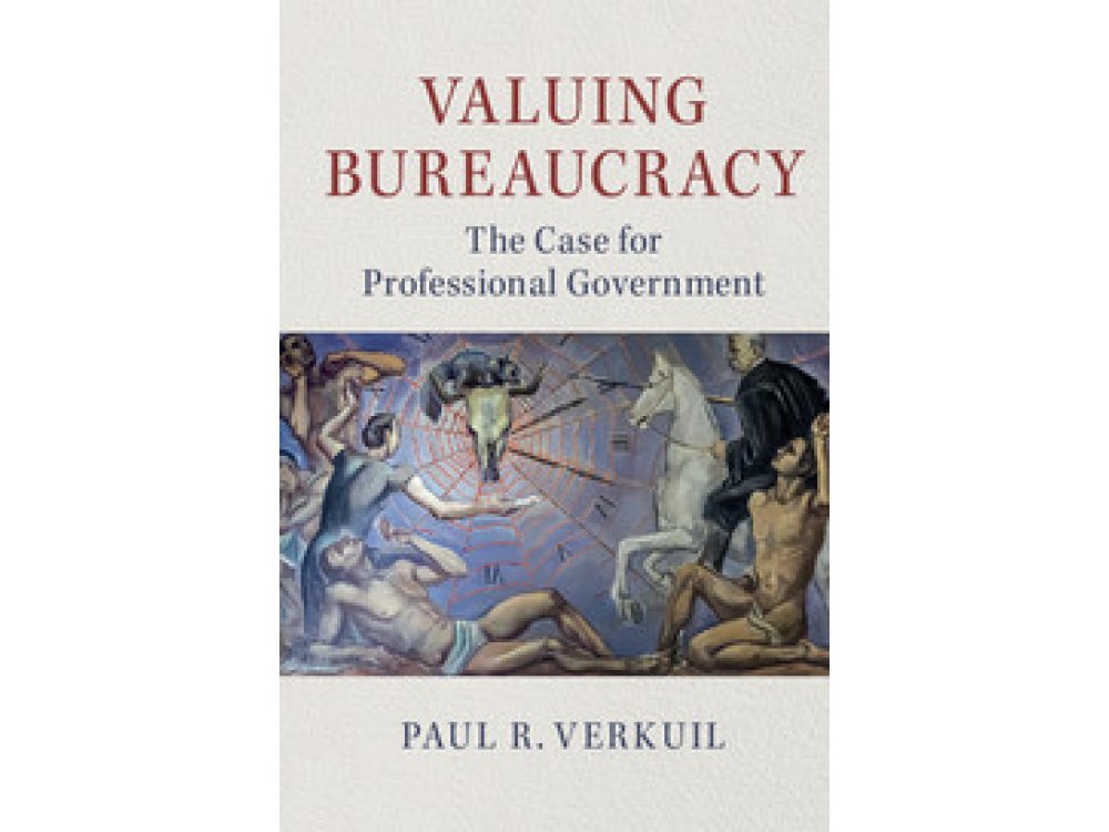 Valuing Bureaucracy: The Case For Professional Government