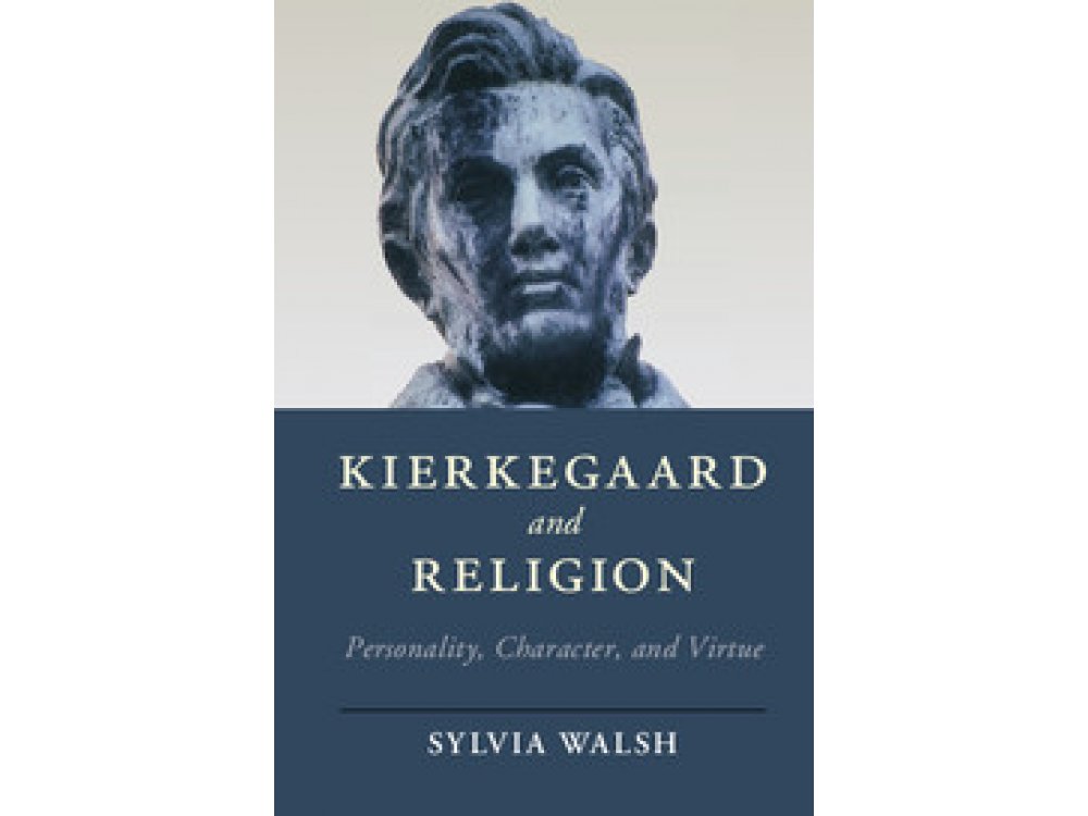 Kierkegaard and Religion: Personality, Character and Virtue