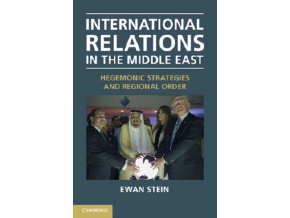 International Relations in the Middle East: Hegemonic Strategies and Regional Order