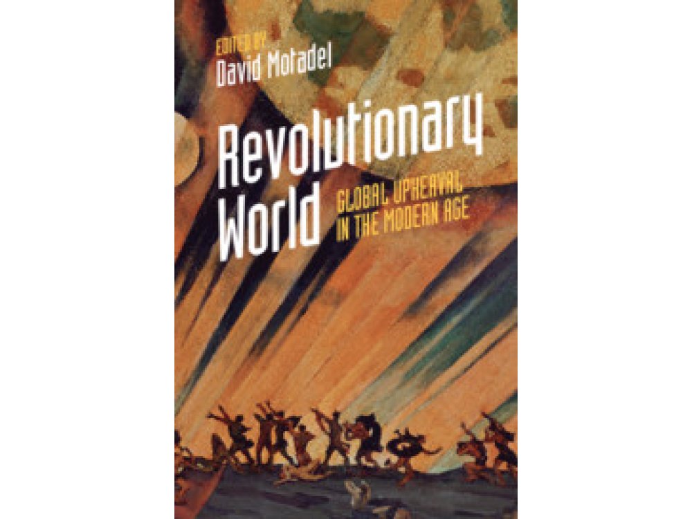 Revolutionary World: Global Upheaval in the Modern Age