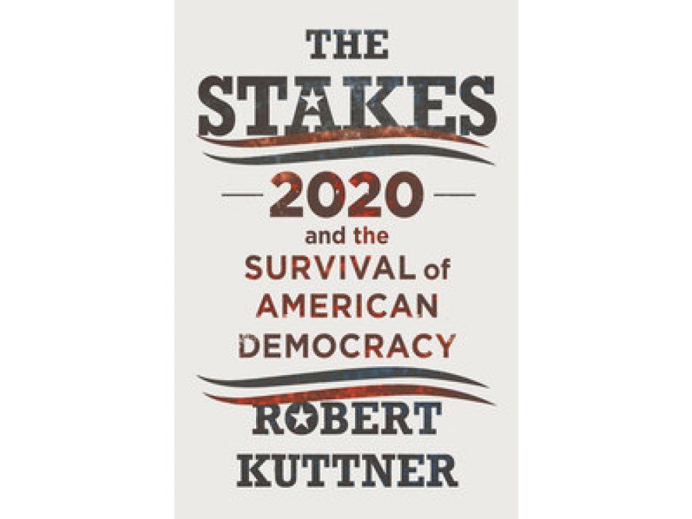 The Stakes: 2020 and the Survival of American Democracy