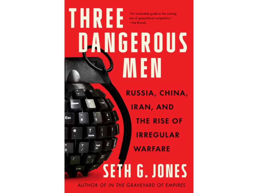 Three Dangerous Men: Russia, China, Iran and the Rise of Irregular Warfare