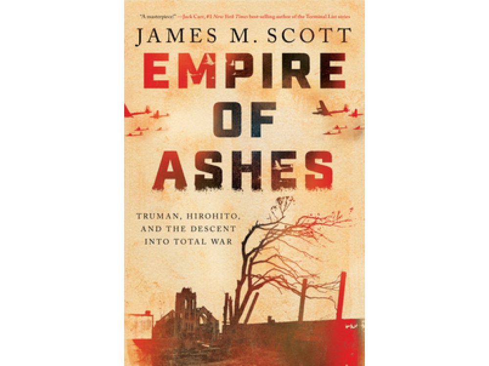 Empire of Ashes: Truman, Hirohito, and the Descent into Total War