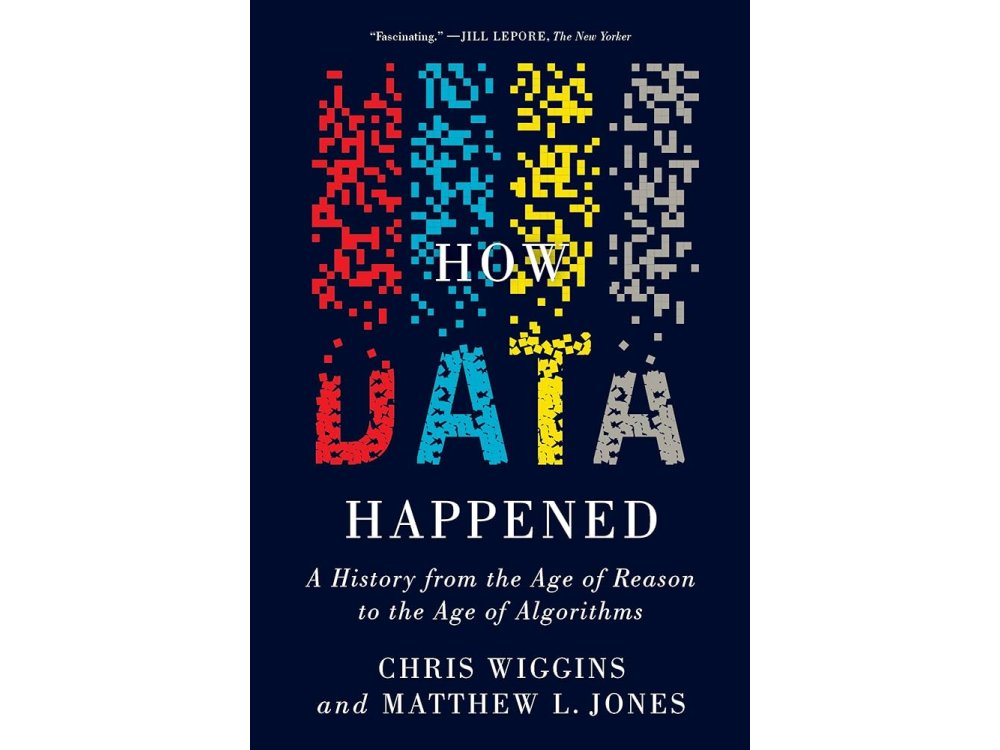 How Data Happened: A History from the Age of Reason to the Age of Algorithms