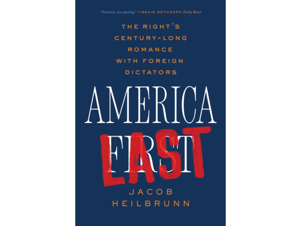 America Last: The Right's Century-Long Romance with Foreign Dictators