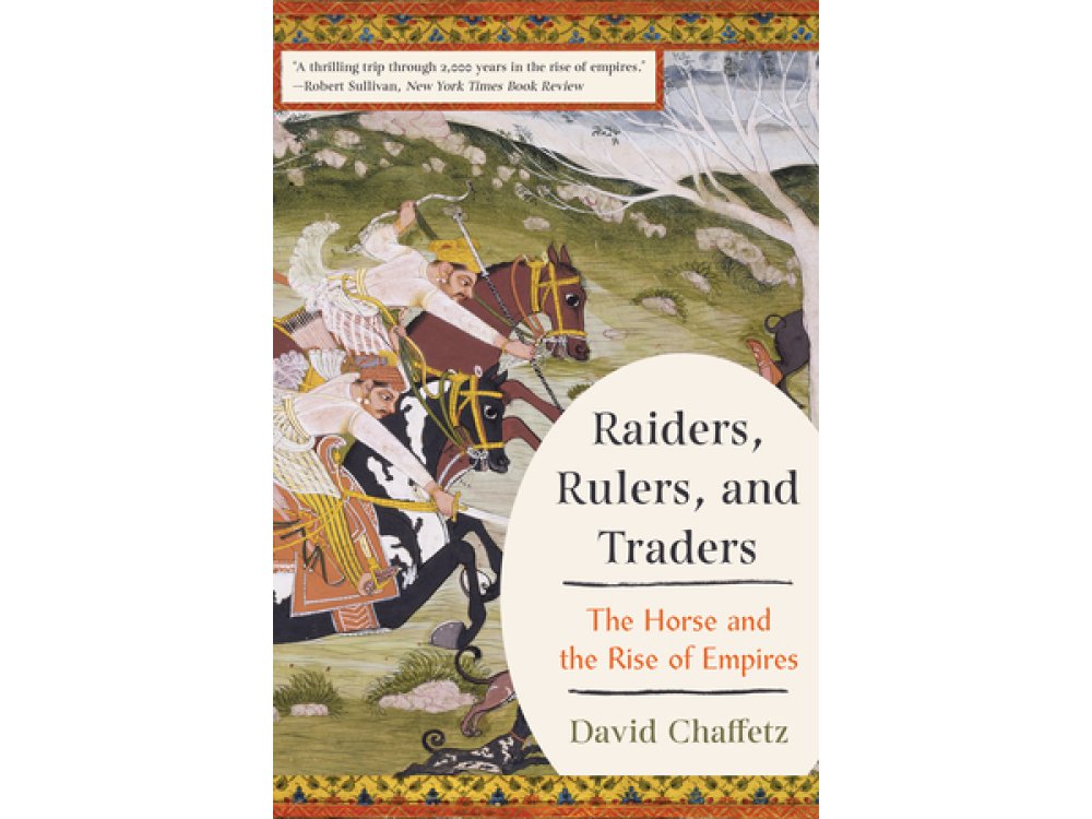 Raiders, Rulers, and Traders: The Horse and the Rise of Empires