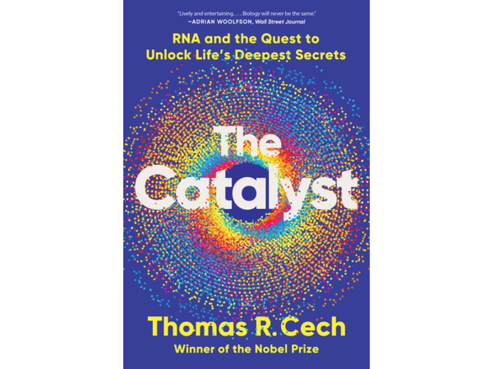 The Catalyst: RNA and the Quest to Unlock Life's Deepest Secrets