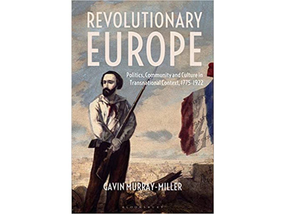 Revolutionary Europe: Politics, Community and Culture in Transnational Context, 1775-1922